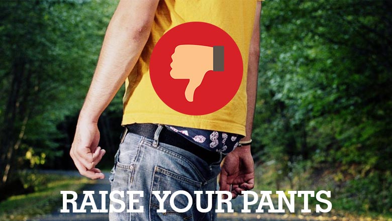 Stop Sagging - Raise your pants