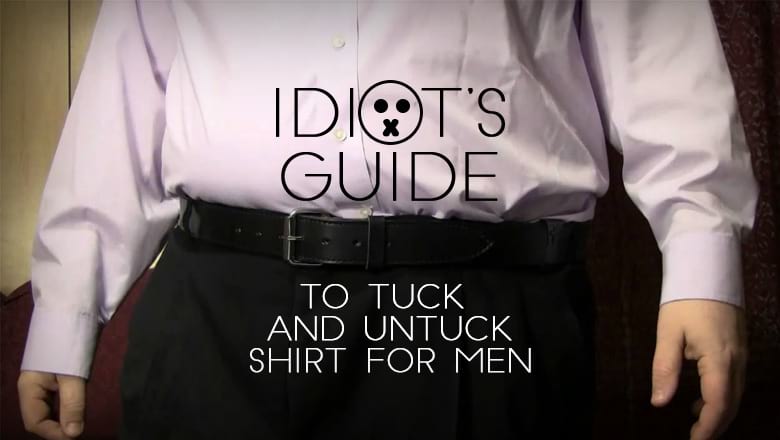 Idiot's Guide to Tuck and Untuck Shirt for Men