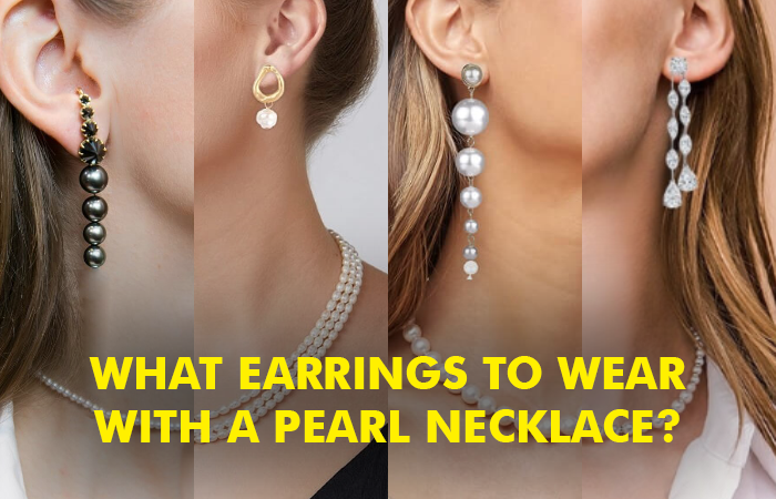 What earrings to wear with pearl necklace