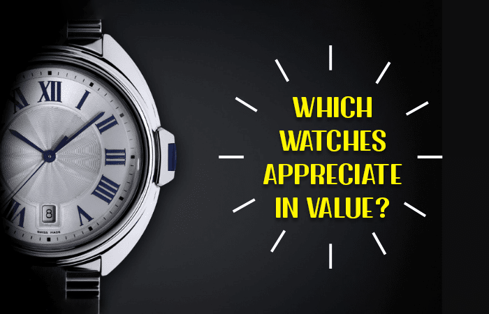 Which Watches Appreciate in Value