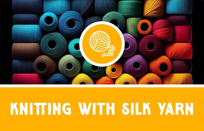 tips for knitting with silk yarn