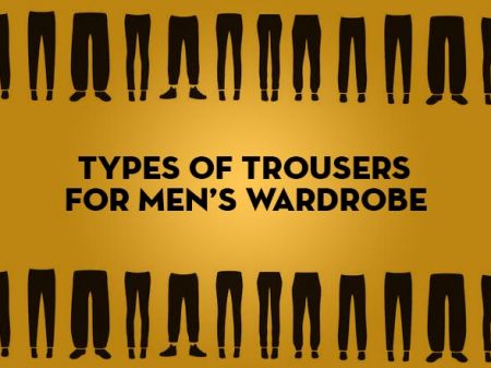 8 Types of Trousers A Man can’t Live Without