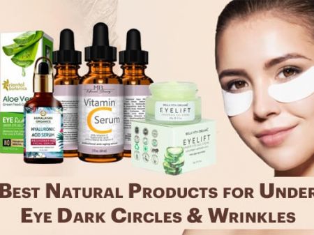 10 Best Natural Creams for Under Eye Dark Circles & Wrinkles