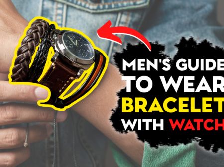 Men’s Bracelet & Watch Style Guide: Rules to Combine and Wear