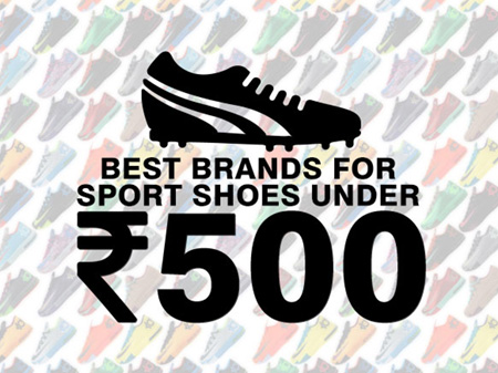 Best Brands to Buy Sport Shoes Just below Rs. 500