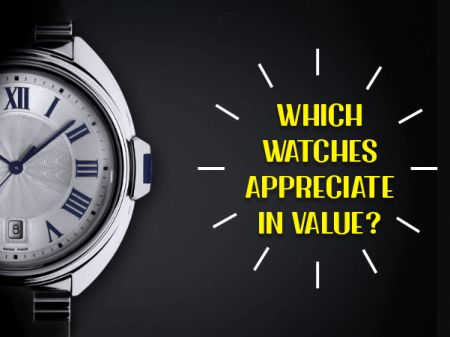 Which Watches Appreciate in Value?