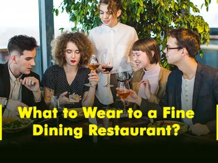 Dining Dress Code: Attire to wear for Fine Dining in Fancy Restaurant