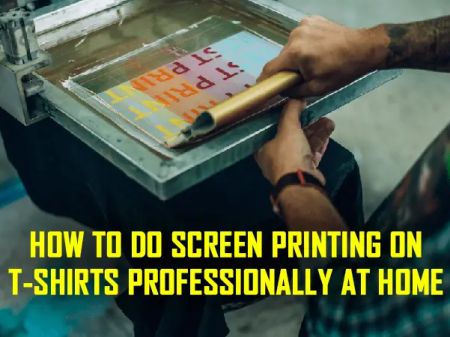 How To Do Screen Printing On T-shirts Professionally At Home