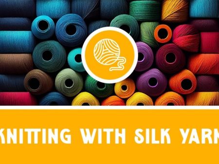 Knitting with Silk Yarn: Properties & Patterns