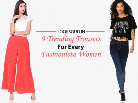 9 Trending Trousers For Every Fashionista Women